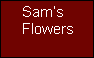 Sam’s
Flowers